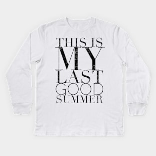 This is my last good summer Kids Long Sleeve T-Shirt